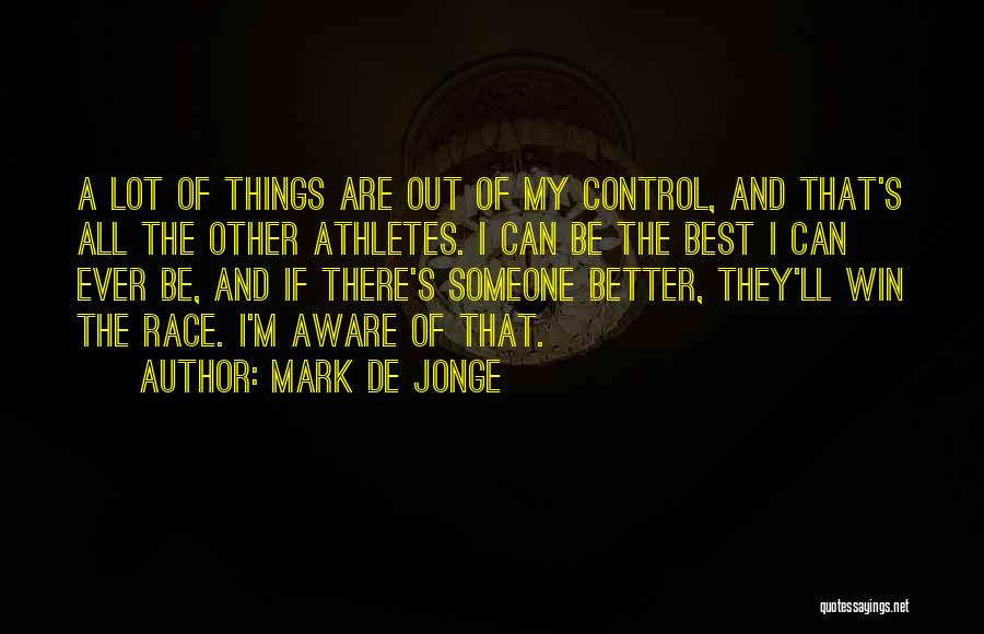 Better Out There Quotes By Mark De Jonge