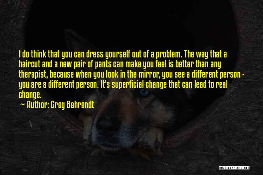 Better Person Because Of You Quotes By Greg Behrendt