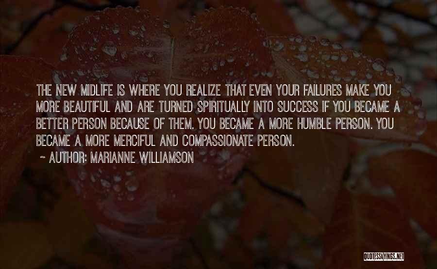 Better Person Because Of You Quotes By Marianne Williamson