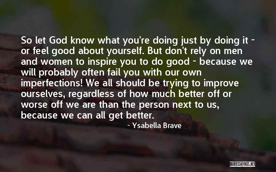 Better Person Because Of You Quotes By Ysabella Brave