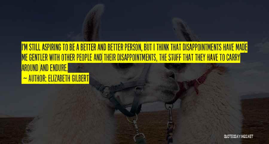 Better Person Quotes By Elizabeth Gilbert