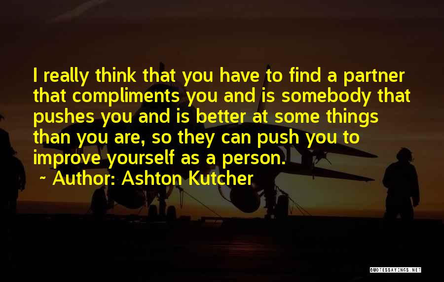 Better Person Than You Quotes By Ashton Kutcher