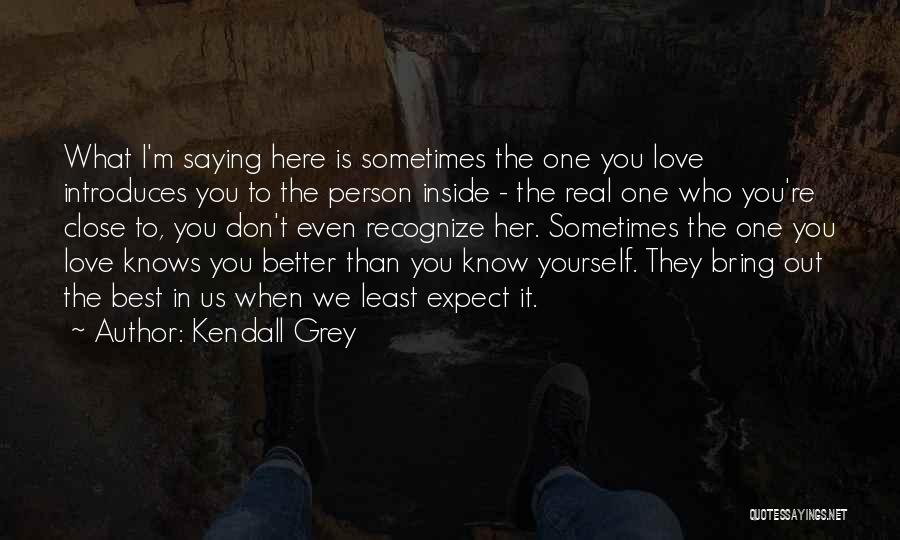 Better Person Than You Quotes By Kendall Grey