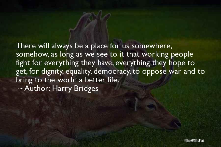 Better Place To Be Quotes By Harry Bridges