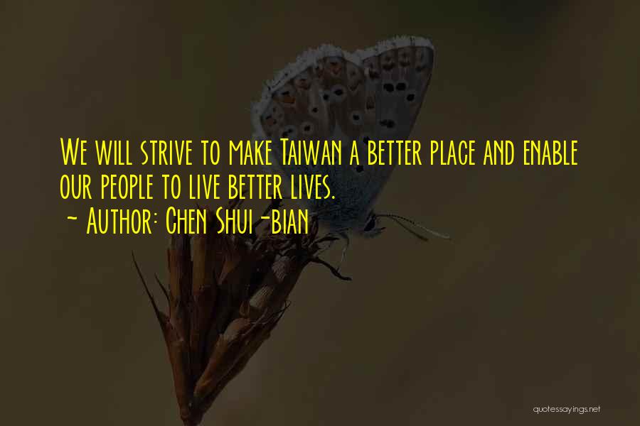 Better Place To Live Quotes By Chen Shui-bian