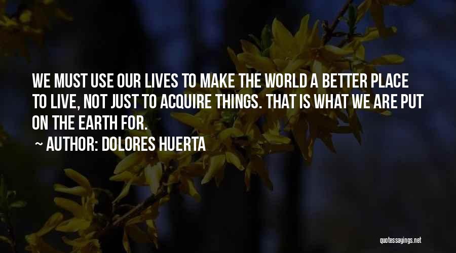 Better Place To Live Quotes By Dolores Huerta