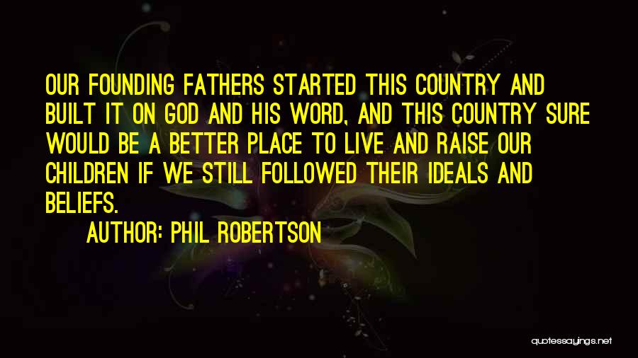 Better Place To Live Quotes By Phil Robertson