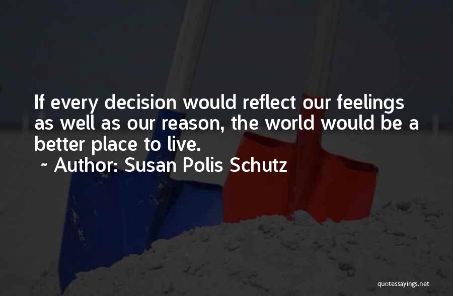 Better Place To Live Quotes By Susan Polis Schutz