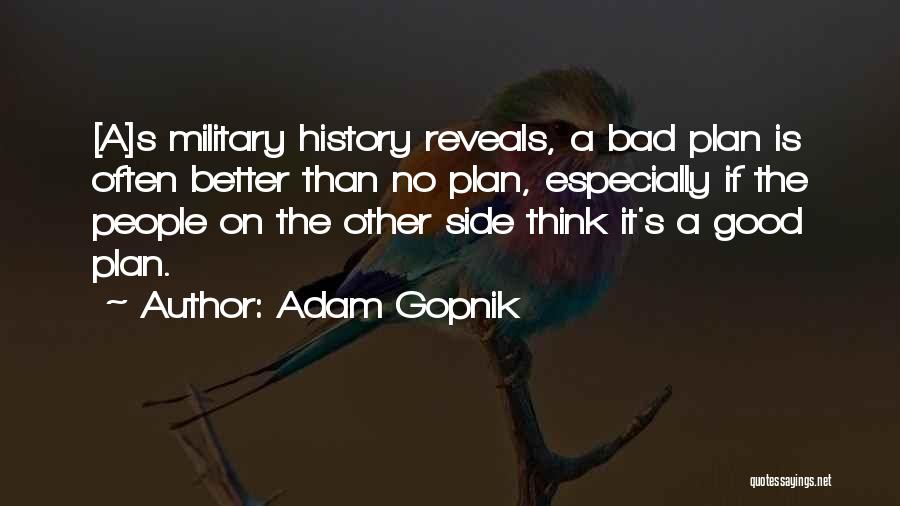 Better Plan Quotes By Adam Gopnik