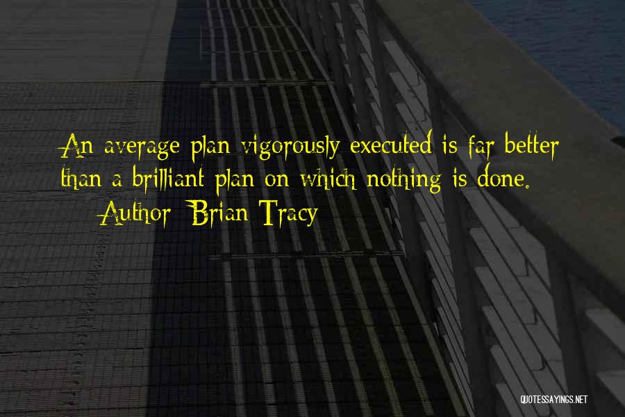 Better Plan Quotes By Brian Tracy