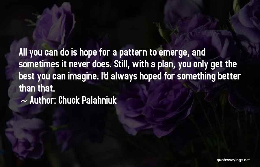 Better Plan Quotes By Chuck Palahniuk