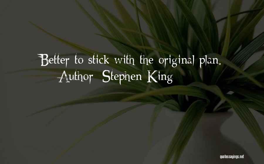 Better Plan Quotes By Stephen King