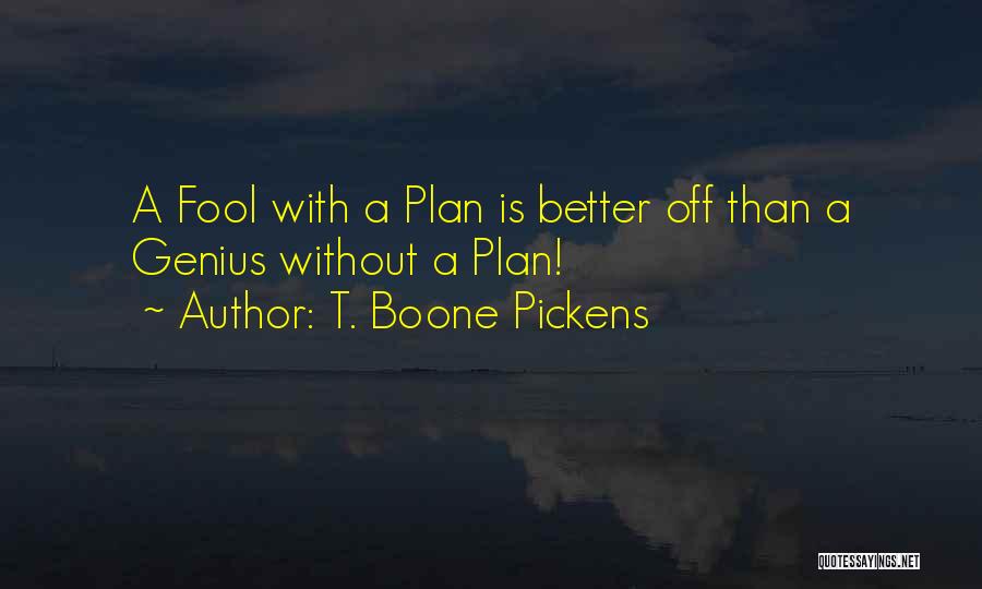 Better Plan Quotes By T. Boone Pickens