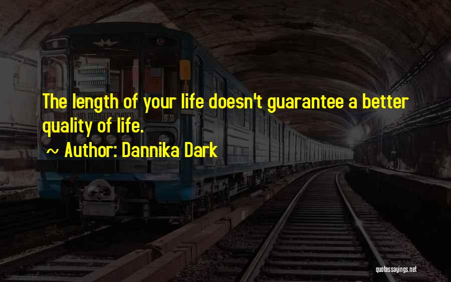 Better Quality Of Life Quotes By Dannika Dark