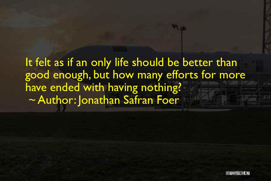 Better Quality Of Life Quotes By Jonathan Safran Foer