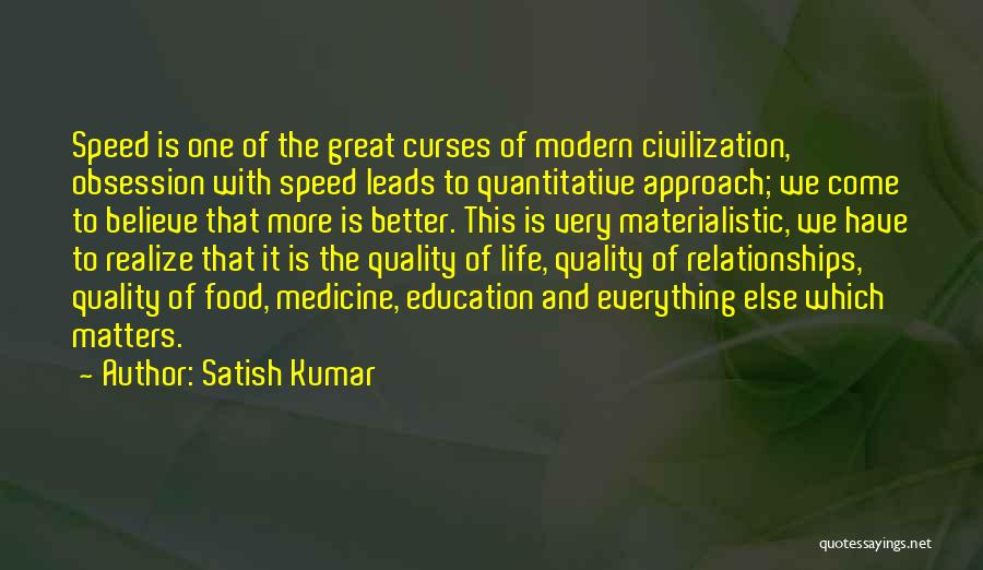 Better Quality Of Life Quotes By Satish Kumar