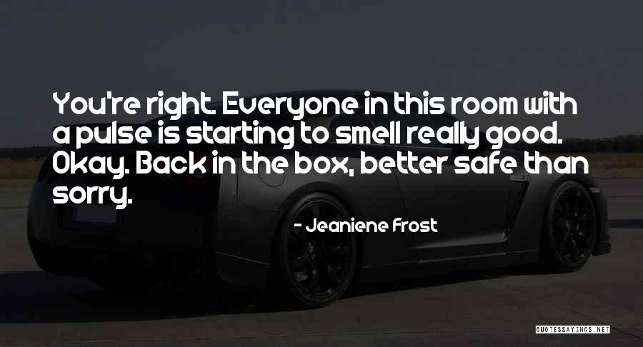 Better Safe Than Sorry Quotes By Jeaniene Frost Better Safe Than Sorry Quotes By Jeaniene Frost