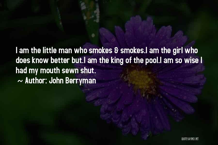 Better Shut Your Mouth Quotes By John Berryman