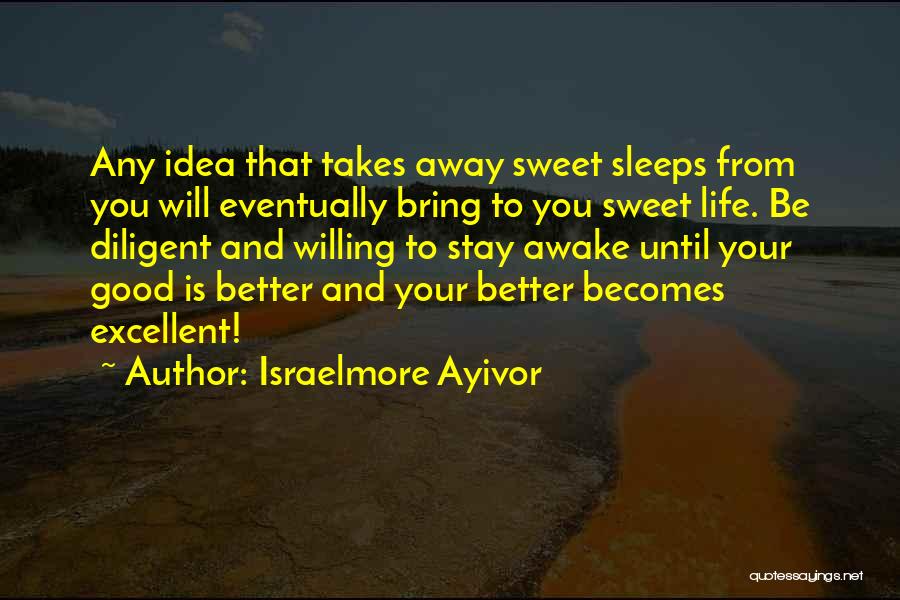 Better Stay Away Quotes By Israelmore Ayivor
