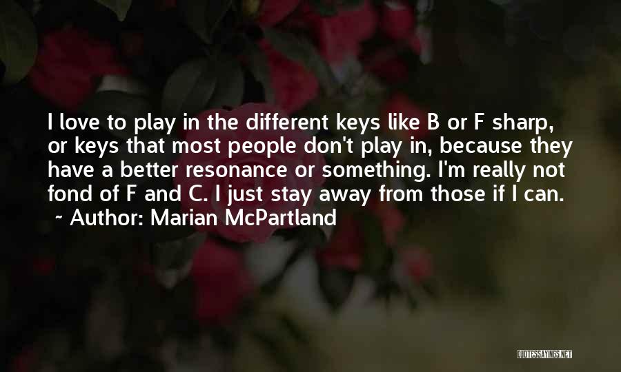 Better Stay Away Quotes By Marian McPartland