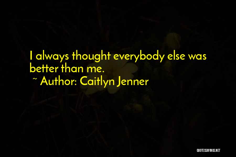 Better Than Everybody Else Quotes By Caitlyn Jenner