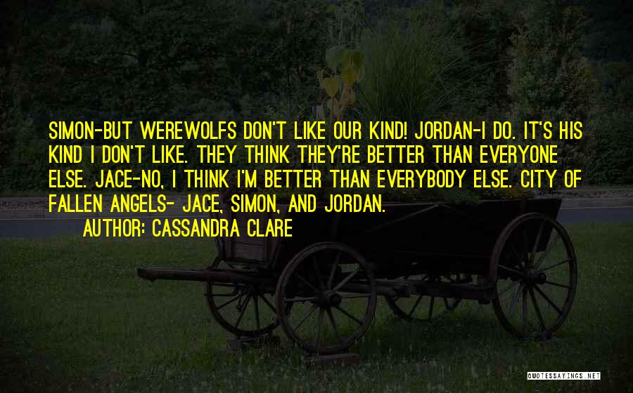 Better Than Everybody Else Quotes By Cassandra Clare