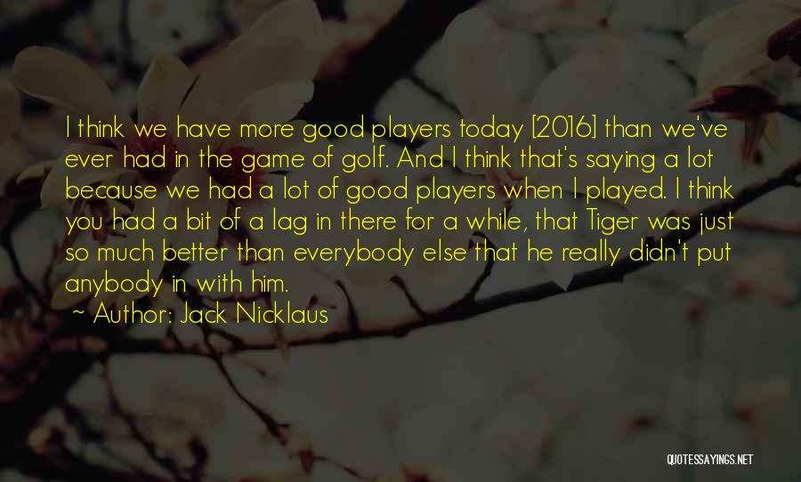 Better Than Everybody Else Quotes By Jack Nicklaus