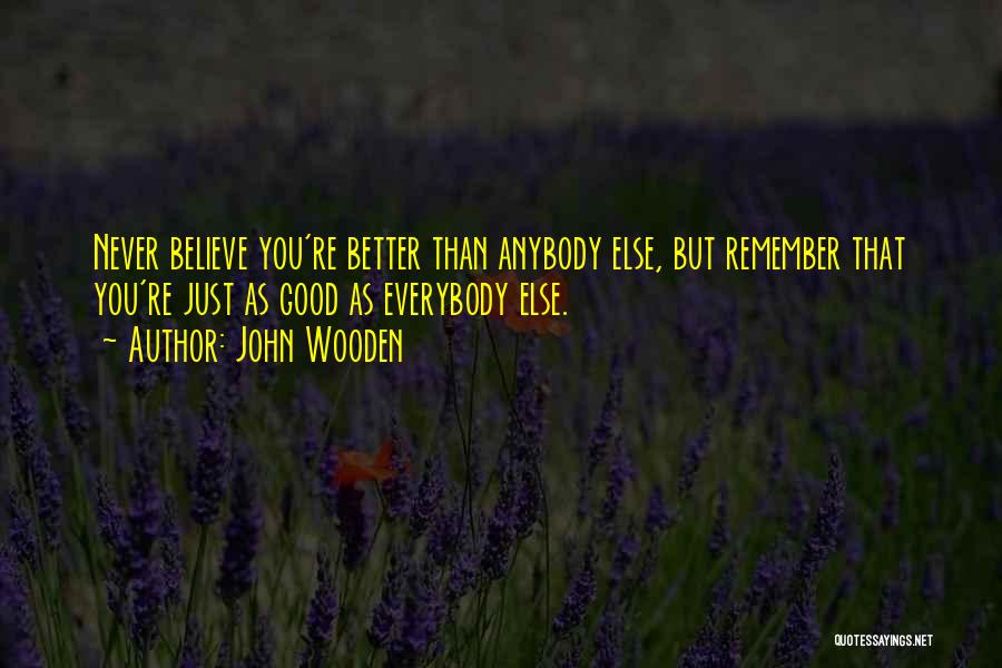 Better Than Everybody Else Quotes By John Wooden