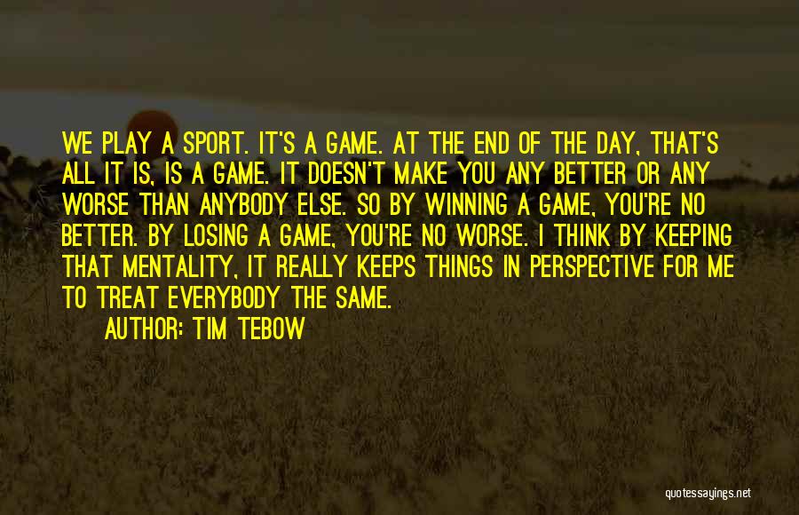 Better Than Everybody Else Quotes By Tim Tebow