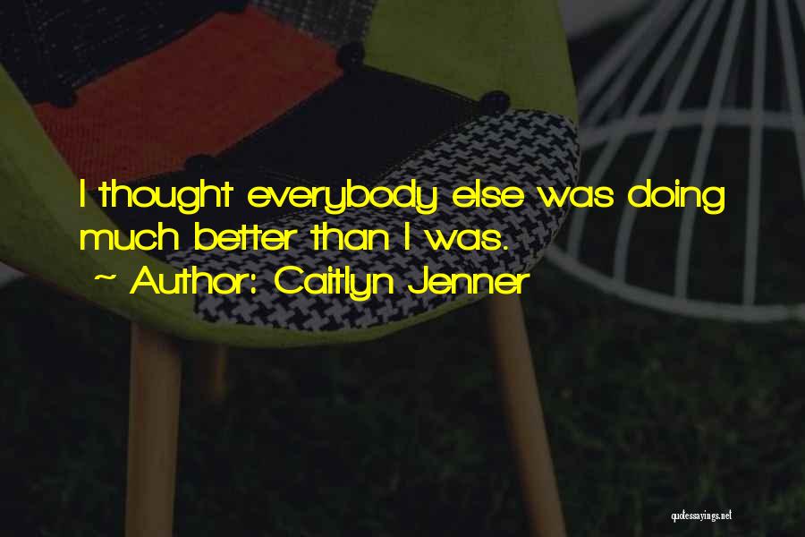 Better Than Everybody Quotes By Caitlyn Jenner