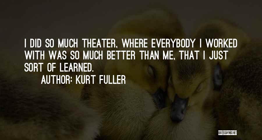 Better Than Everybody Quotes By Kurt Fuller