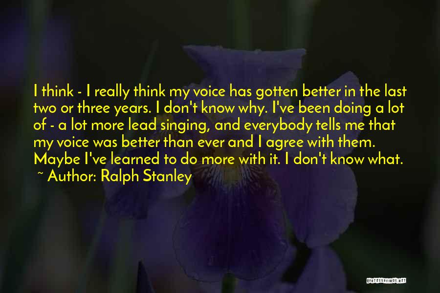 Better Than Everybody Quotes By Ralph Stanley