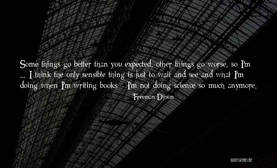 Better Than Expected Quotes By Freeman Dyson