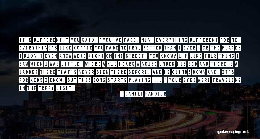 Better Than I Ve Ever Been Quotes By Daniel Handler Better Than I Ve Ever Been Quotes By Daniel Handler