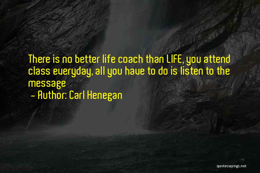Better Than Life Quotes By Carl Henegan