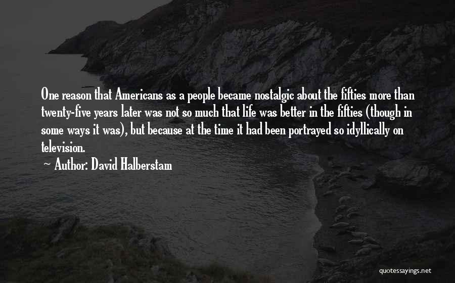 Better Than Life Quotes By David Halberstam