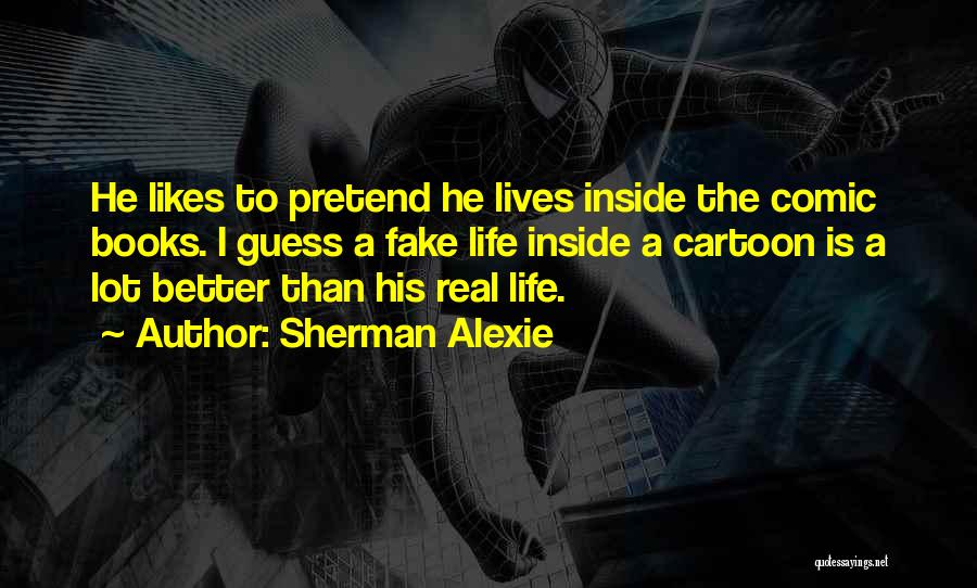 Better Than Life Quotes By Sherman Alexie