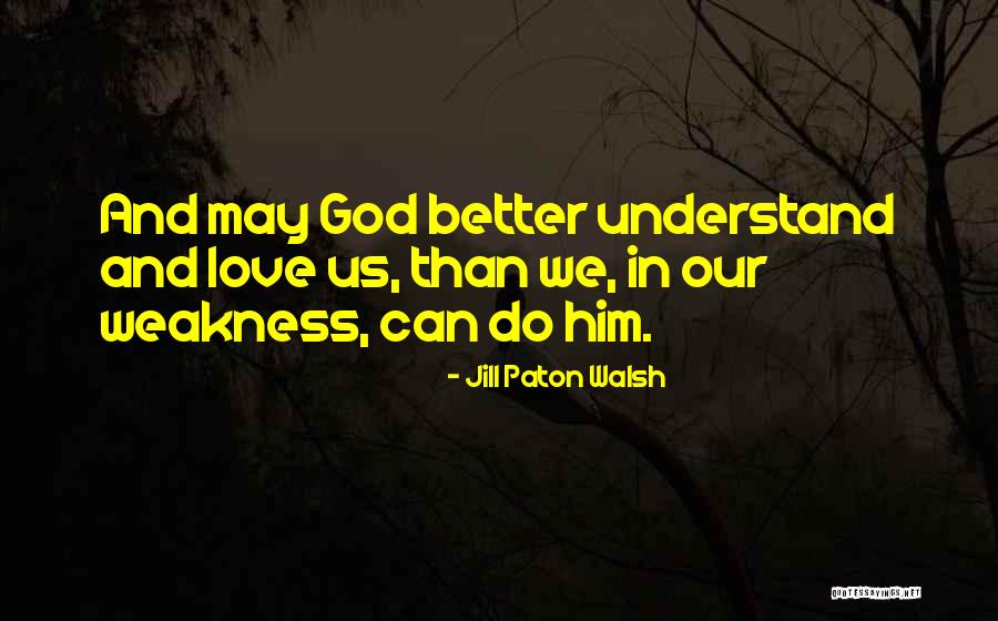 Better Than Love Quotes By Jill Paton Walsh Better Than Love Quotes By Jill Paton Walsh