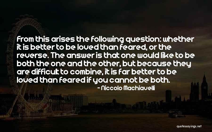 Better Than Love Quotes By Niccolo Machiavelli Better Than Love Quotes By Niccolo Machiavelli