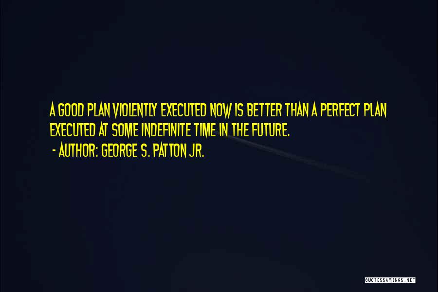 Better Than Perfect Quotes By George S. Patton Jr.