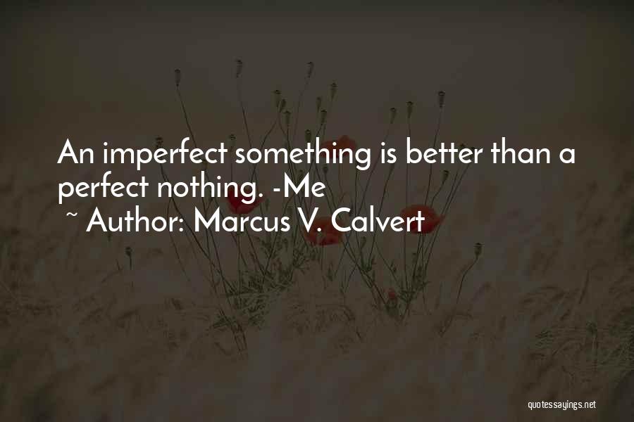 Better Than Perfect Quotes By Marcus V. Calvert