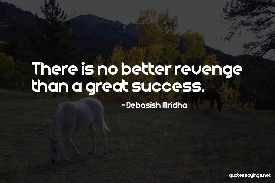 Better Than Revenge Quotes By Debasish Mridha