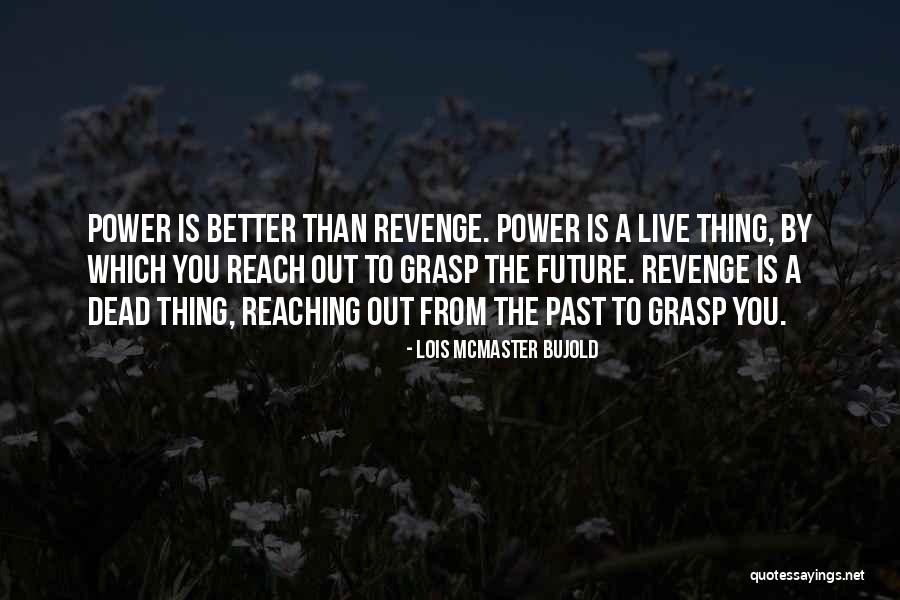 Better Than Revenge Quotes By Lois McMaster Bujold