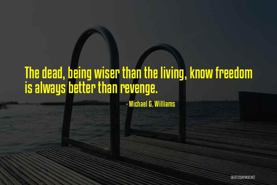 Better Than Revenge Quotes By Michael G. Williams