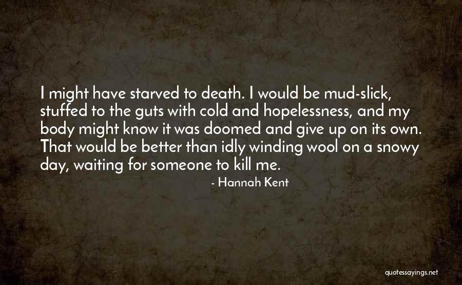 Better Than Someone Quotes By Hannah Kent Better Than Someone Quotes By Hannah Kent