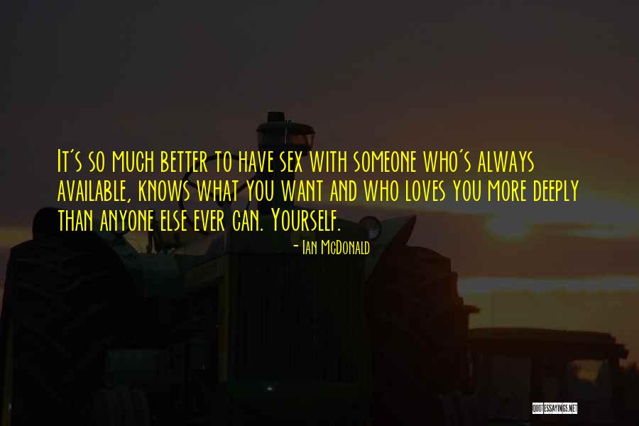 Better Than Someone Quotes By Ian McDonald Better Than Someone Quotes By Ian McDonald