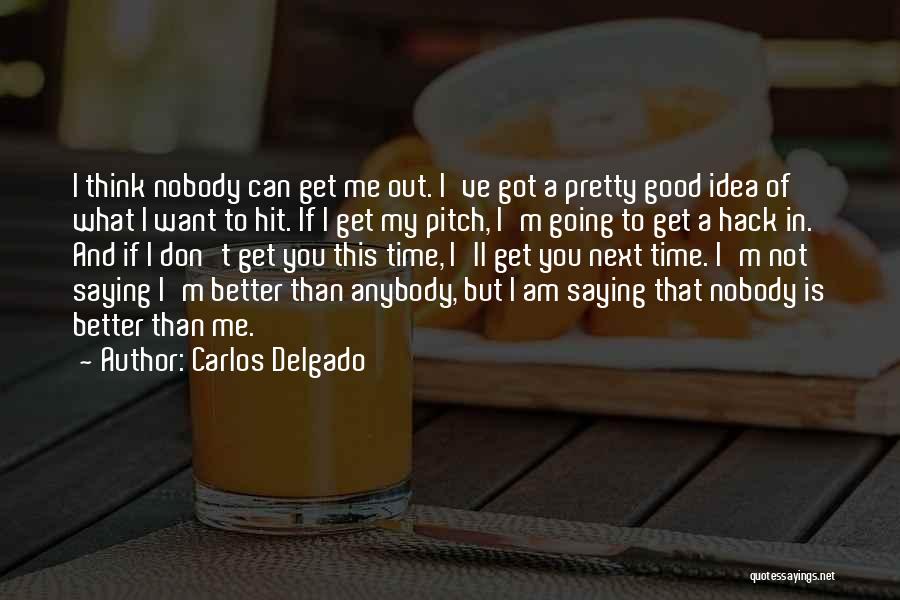 Better Than That Quotes By Carlos Delgado