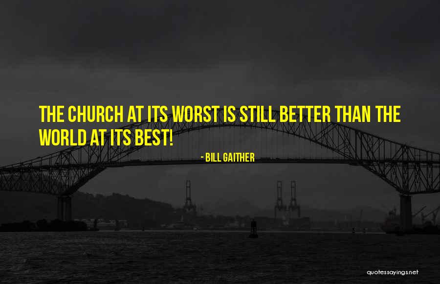Better Than The Best Quotes By Bill Gaither Better Than The Best Quotes By Bill Gaither