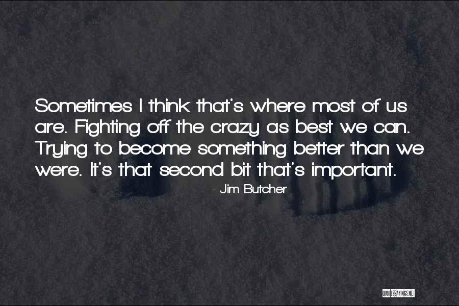 Better Than The Best Quotes By Jim Butcher Better Than The Best Quotes By Jim Butcher