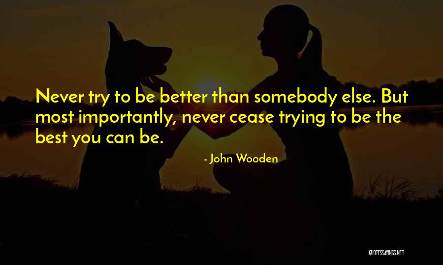 Better Than The Best Quotes By John Wooden Better Than The Best Quotes By John Wooden